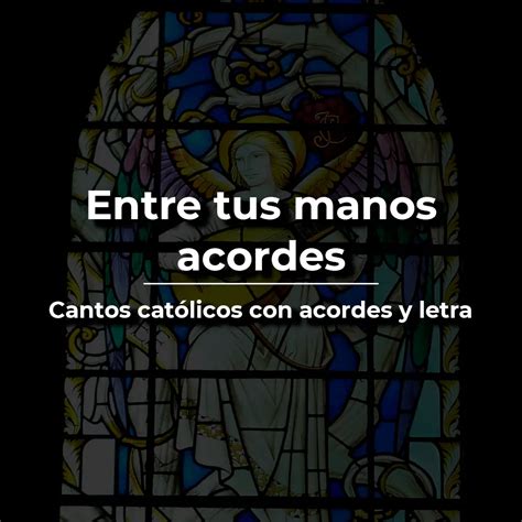 Entre Tus Manos Acordes Y Letra ⋆ Vida De Santo