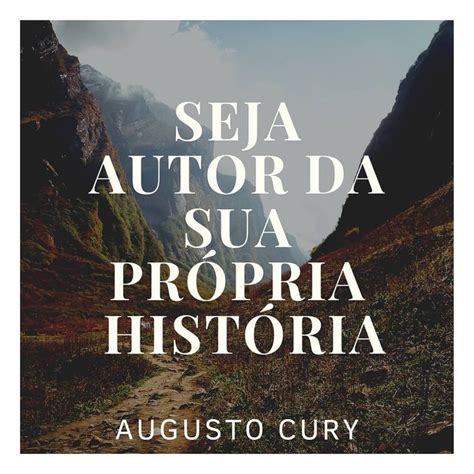 Seja Autor Da Sua Própria História Augusto Cury