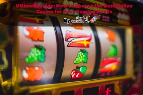 The Ultimate Guide to Choosing the Best Online Casino for Your Gaming Needs