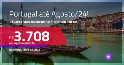 Passagens Para PORTUGAL Lisboa Ou Porto A Partir De R 3 708 Ida E