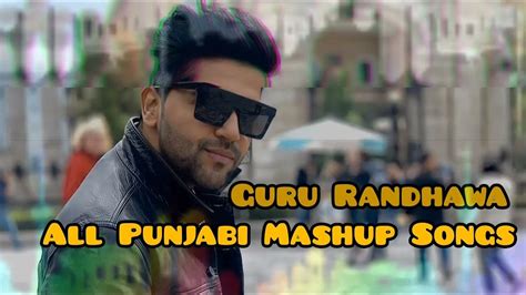 Guru Randhawa All Mashup Song Guru Randhawa All Punjabi Song Guru