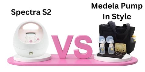 Spectra S Vs Medela Pump In Style Which One Is Better In