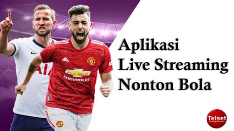 Aplikasi Live Streaming Bola Terbaik Nonton Liga Inggris