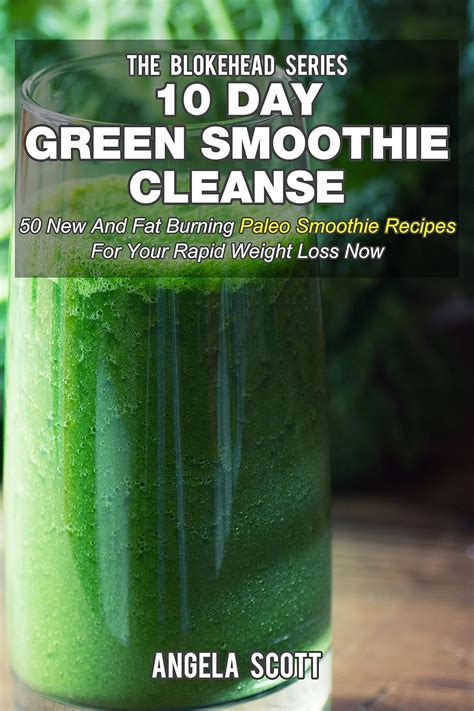 10 Day Green Smoothie Cleanse 50 New And Fat Burning Paleo Smoothie Recipes For Your Rapid