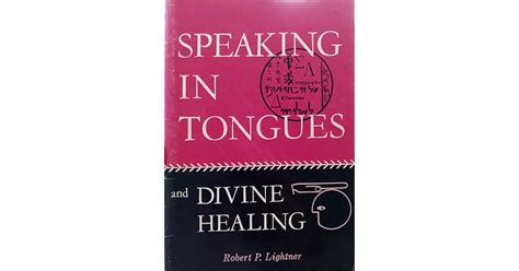 Speaking In Tongues And Divine Healing By Robert P Lightner