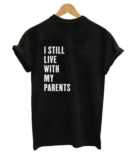 I Still Live With My Parents T Shirt