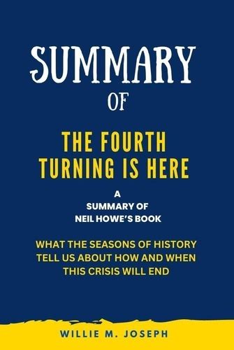 Summary Of The Fourth Turning Is Here By Neil De Willie M Joseph