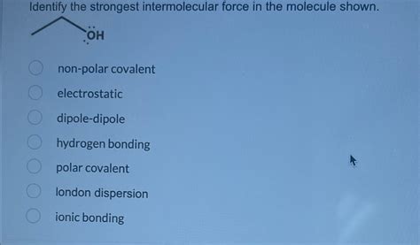 Identify The Strongest Intermolecular Force In The Chegg