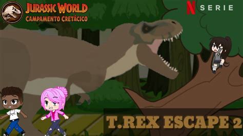 Jurassic World Camp Cretaceous Trex Escape 2 VersiÓn Gacha Youtube