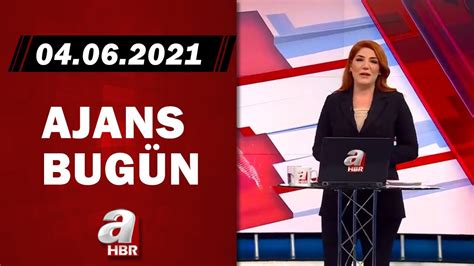 Merve Türkay İle Ajans Bugün A Haber 04 06 2021 A Haber YouTube