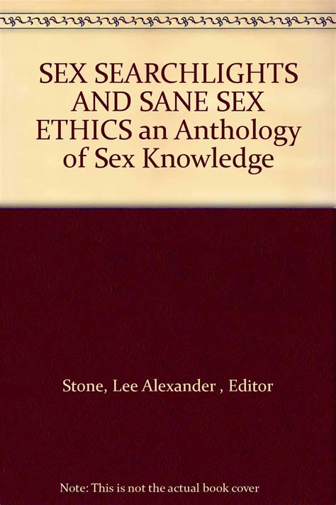 Sex Searchlights And Sane Sex Ethics An Anthology Of Sex Knowledge Lee Alexander Stone Books