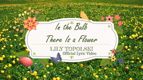 Lily Topolski In The Bulb There Is A Flower Hymn Of Promise