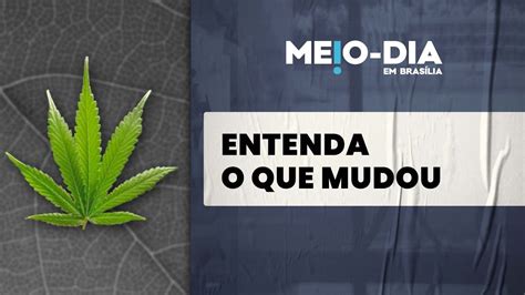 Maconha Não Foi Legalizada Entenda O Que Mudou Com A Decisão Do Stf Youtube