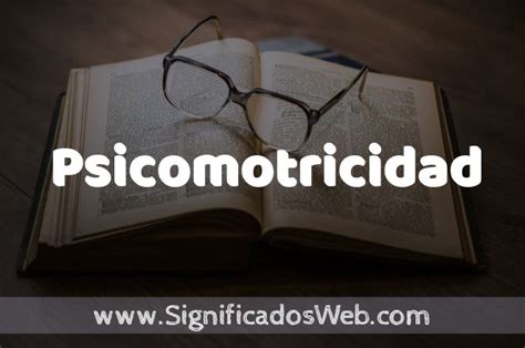 Significado De Psicomotricidad Definici N Y Concepto