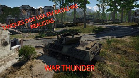 Tanques Americanos Em Batalhas Realistas War Thunder Pt Br Youtube