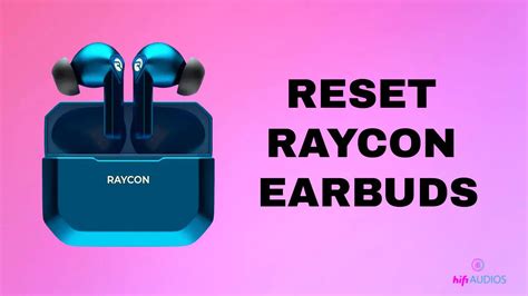 How To Reset Raycon Earbuds A Step By Step Guide