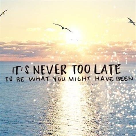 Its Never Too Late Quotes Good Person Quotes