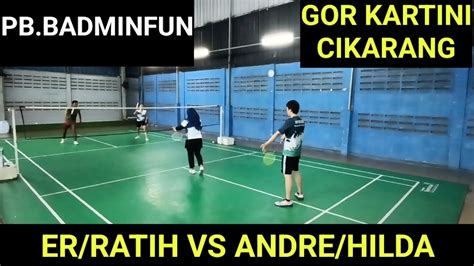 FUN BADMINTON MABAR GOR KARTINI CIKARANG ER RATIH VS ANDRE