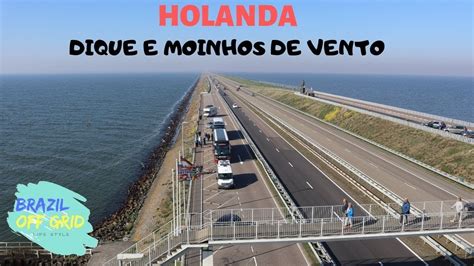 Dique Gigante Na Holanda BRAZIL OFF GRID YouTube