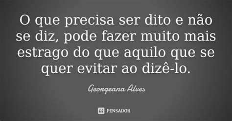 O Que Precisa Ser Dito E Não Se Diz Georgeana Alves Pensador