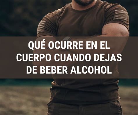 Qué ocurre en el cuerpo cuando dejas de beber alcohol