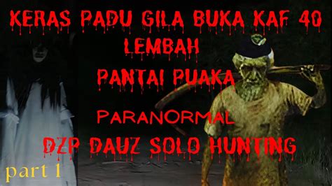 Padu Gila Lembah Pantai Puaka Paranormal Dzp Dauz Solo Hunting Para