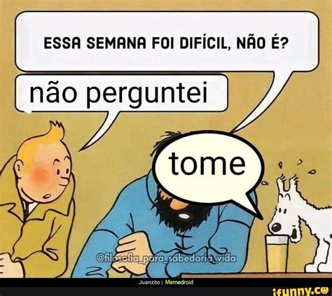 Essa Semana Foi Dif Cil N O N O Perguntei Tome Ifunny Brazil