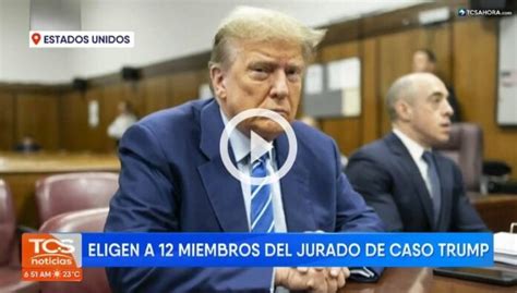 Eligen A Miembros Del Jurado Para El Caso Contra Donald Trump