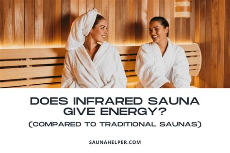 Does Infrared Sauna Give Energy Compared To Traditional Saunas