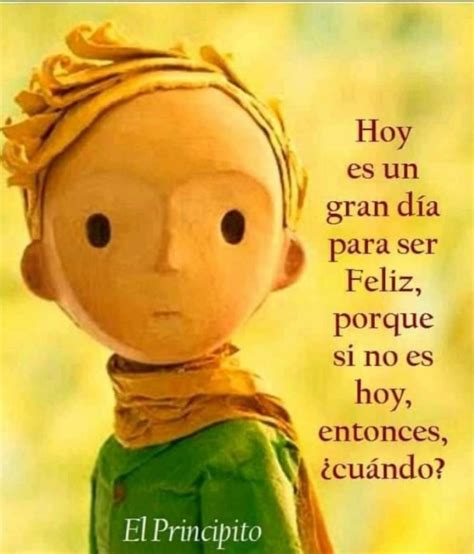 Hoy Es Un Gran Día Para Ser Feliz Porque Si No Es Hoy Entonces ¿cuándo Frases