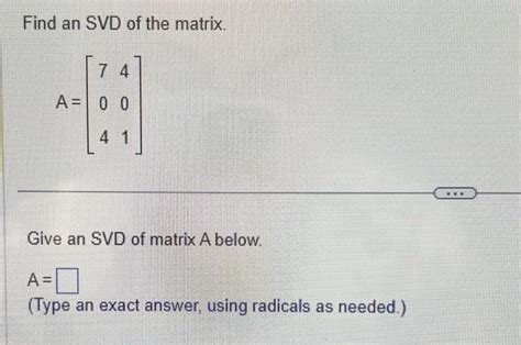 Solved Find An Svd Of The Matrix A ⎣⎡704401⎦⎤ Give An Svd