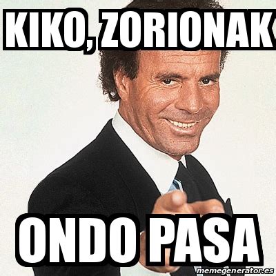 Meme Julio Iglesias KIKO ZORIONAK ONDO PASA 24017685