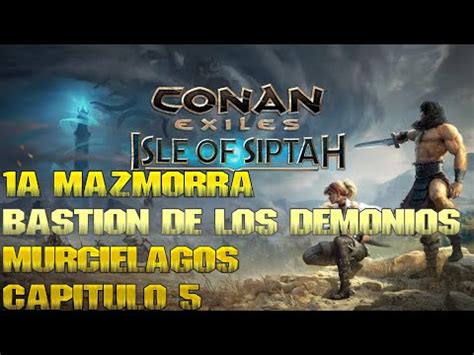 Mazmorra De Los Demonios Murcielagos Conan Exiles Siptah A Mazmorra