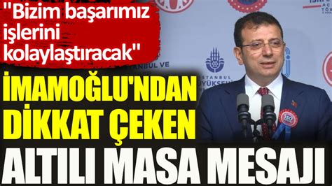 İstanbul Büyükşehir Belediye Başkanı Ekrem İmamoğlu ndan Altılı Masa mesajı