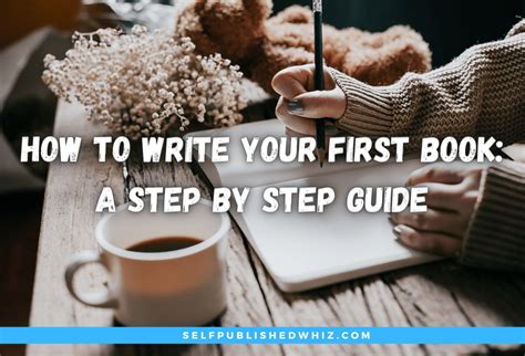 How To Write Your First Book A Step By Step Guide Selfpublished Whiz