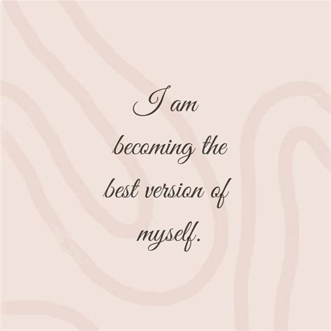 I Am Becoming The Best Version Of Myself Come Back Quotes Wise