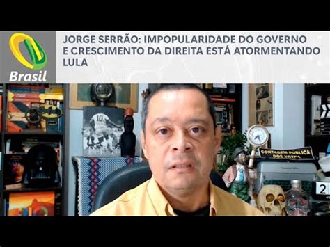 Jorge Serrão Impopularidade do governo e crescimento da direita está