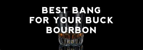 Best Bang For Your Bourbon Buck