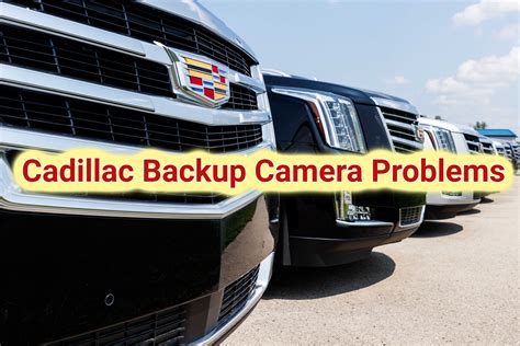 Cadillac Backup Camera Problems And Recall Lemon Law Help