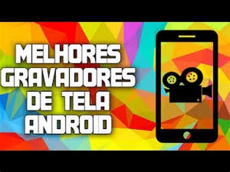 Top Os Melhores Gravadores De Tela Para O Android Youtube