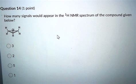 Solved Question 14 1 Point How Many Signals Would Appear In The 1h