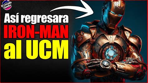 Iron Man Así Regresara Al Ucm Youtube