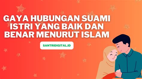 Gaya Hubungan Suami Istri Yang Baik Dan Benar Menurut Islam Santri