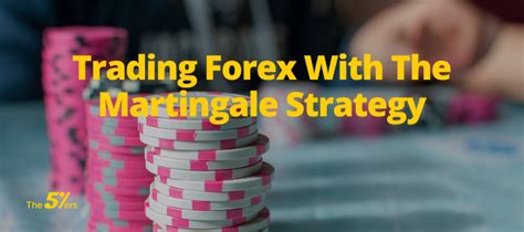 Trading Forex With The Martingale Strategy