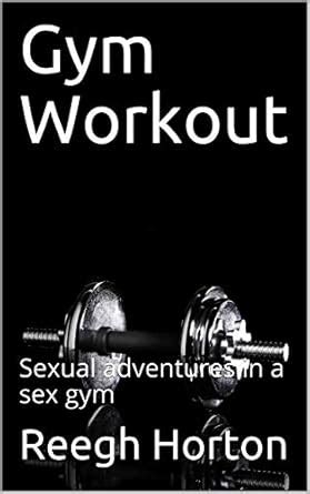 Gym Workout Sexual Adventures In A Sex Gym EBook Horton Reegh Amazon Co Uk Kindle Store