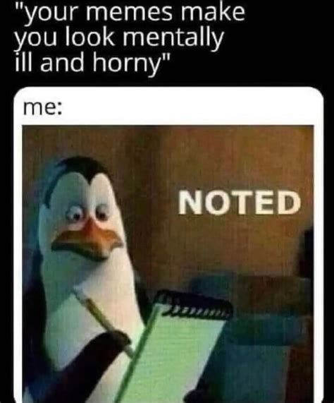 Your Memes Make You Look Mentally And Horny IFunny