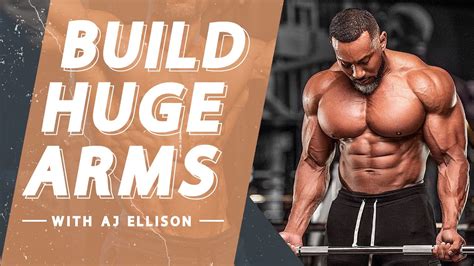 Building Huge Arms With Aj Ellison Youtube