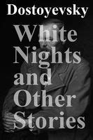 White Nights And Other Stories The Novels Of Fyodor Dostoevsky