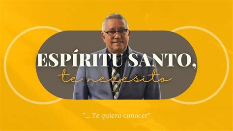 Espiritu Santo Te Necesito Conoce Al Espíritu Santo Youtube