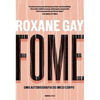 Fome Uma Autobiografia Do Meu Corpo Autor Roxane Gay Shopee Brasil